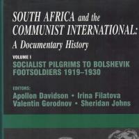 South Africa and the Communist International : A Documentary History, Volume 1 : Socialist Pilgrims to Bolshevik Footsoldiers 1919-1930 edited by A. Davidson, I. Filatova, V. Gorodnov and S. Johns